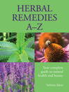 Herbal Remedies A-Z (eBook): Your complete guide to natural health and beauty